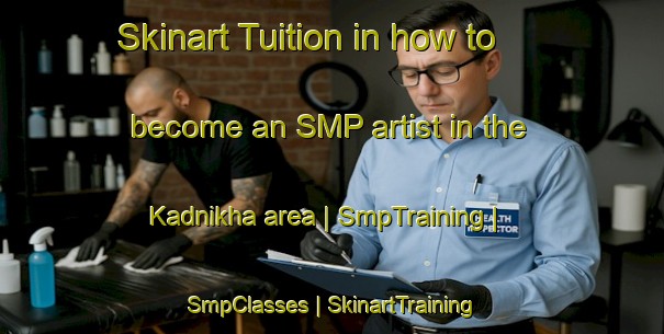Skinart Tuition in how to become an SMP artist in the Kadnikha area | SmpTraining | SmpClasses | SkinartTraining-Russian Federation